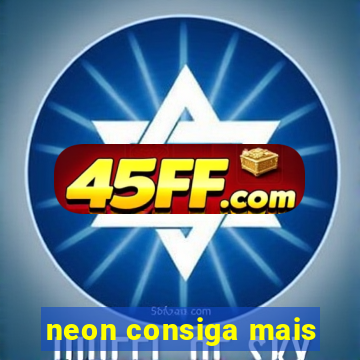 neon consiga mais